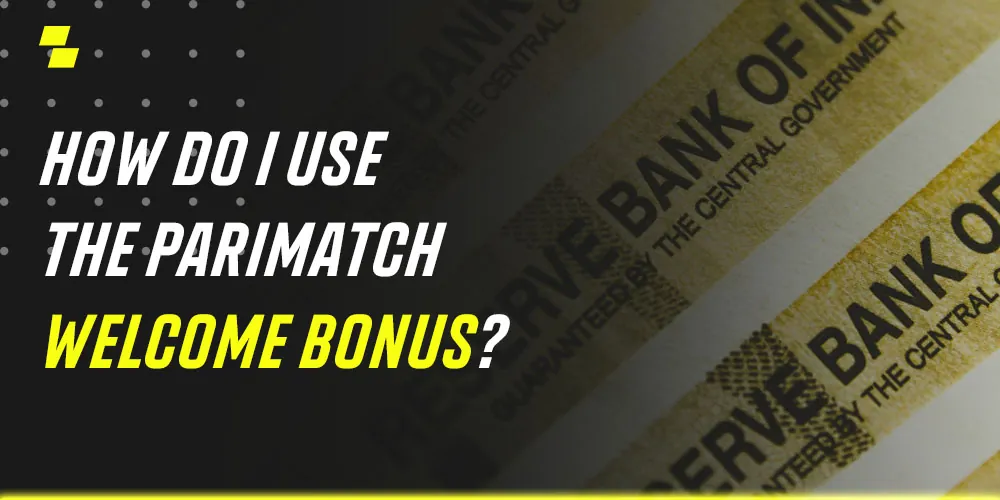 How do I use the Parimatch welcome bonus