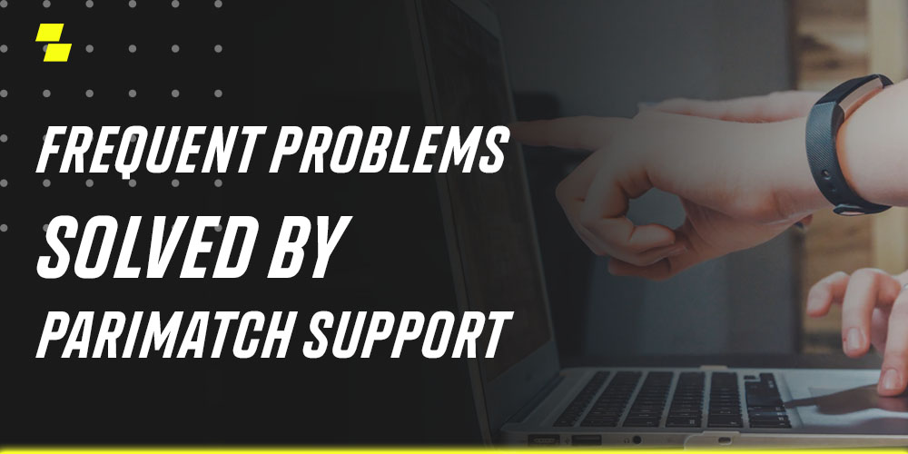 frequent problems solved by parimatch support 